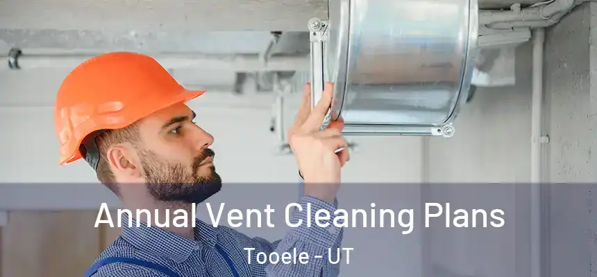  Annual Vent Cleaning Plans Tooele - UT