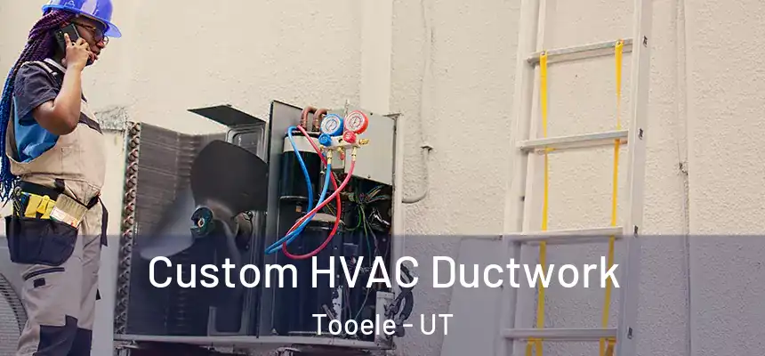 Custom HVAC Ductwork Tooele - UT