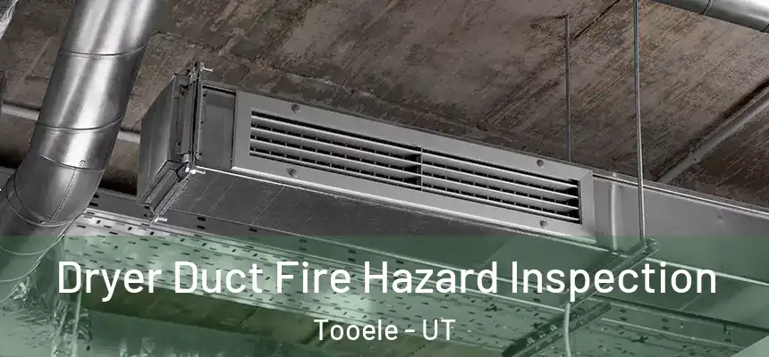 Dryer Duct Fire Hazard Inspection Tooele - UT