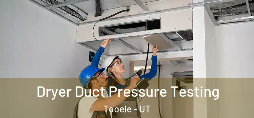 Dryer Duct Pressure Testing Tooele - UT