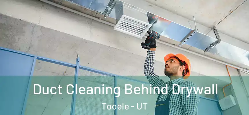  Duct Cleaning Behind Drywall Tooele - UT