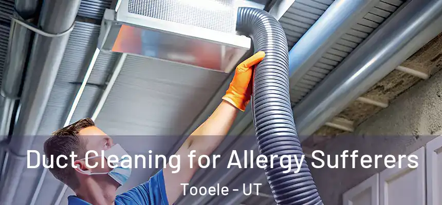 Duct Cleaning for Allergy Sufferers Tooele - UT