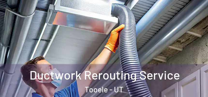  Ductwork Rerouting Service Tooele - UT