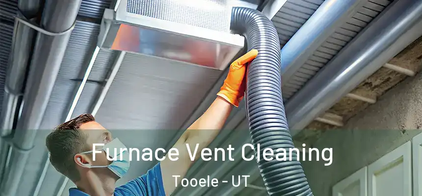 Furnace Vent Cleaning Tooele - UT
