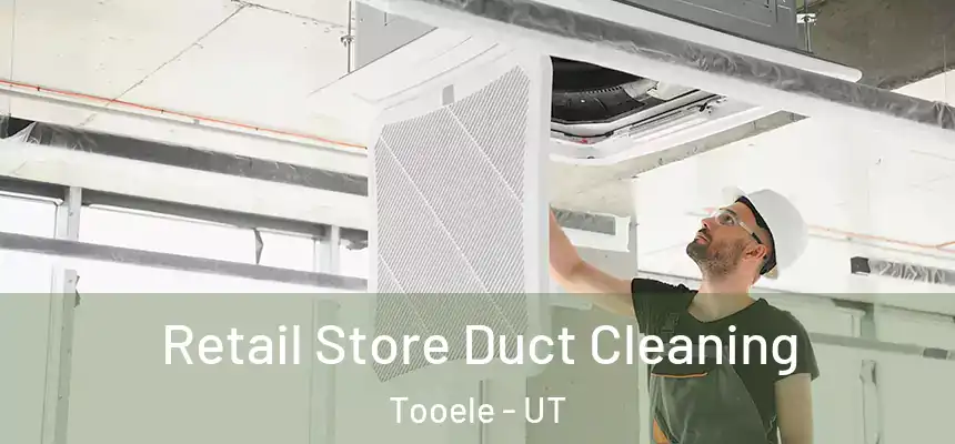  Retail Store Duct Cleaning Tooele - UT