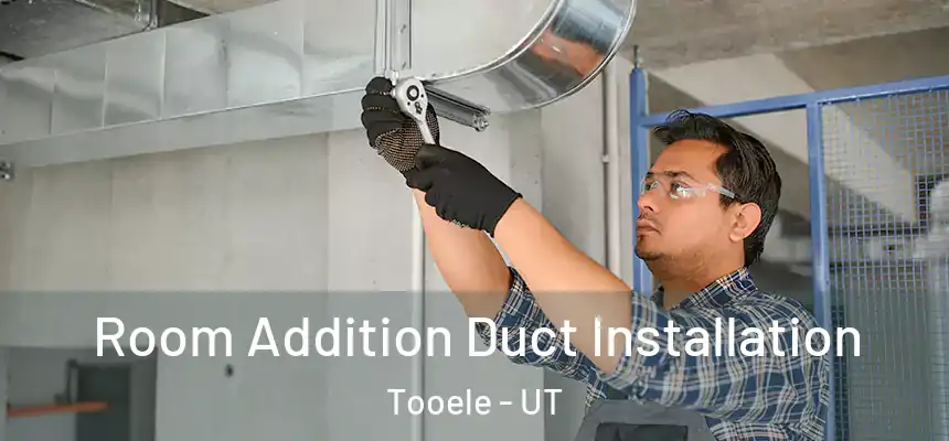  Room Addition Duct Installation Tooele - UT