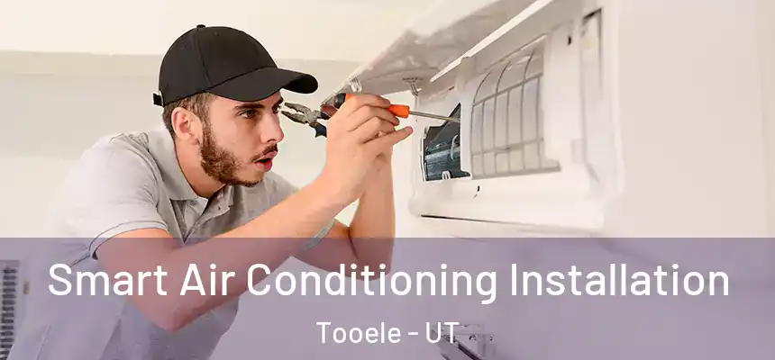 Smart Air Conditioning Installation Tooele - UT