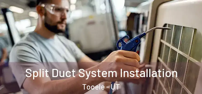  Split Duct System Installation Tooele - UT