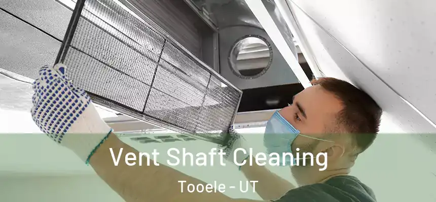  Vent Shaft Cleaning Tooele - UT