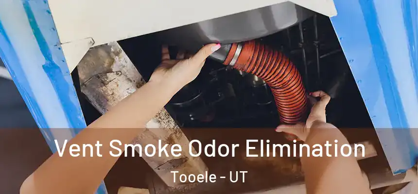  Vent Smoke Odor Elimination Tooele - UT