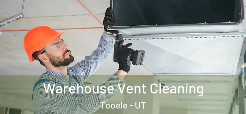 Warehouse Vent Cleaning Tooele - UT
