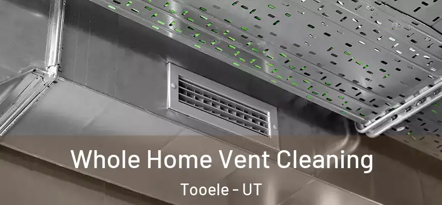 Whole Home Vent Cleaning Tooele - UT